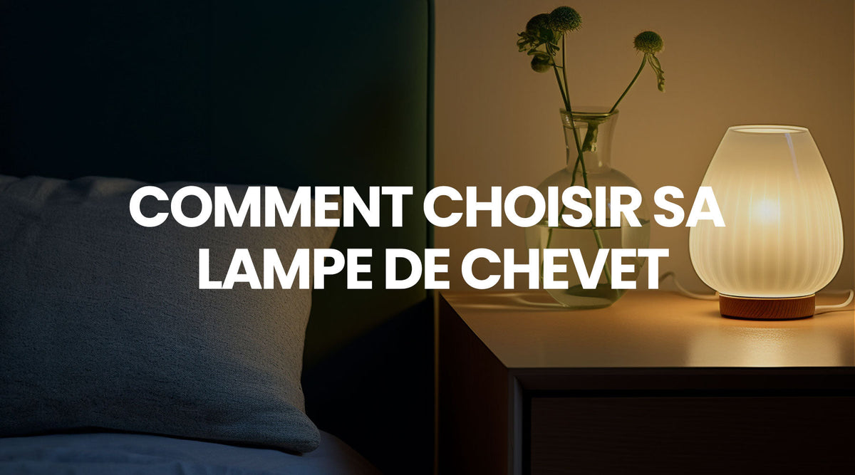 Comment choisir sa lampe de chevet ? - Le guide LampeHub